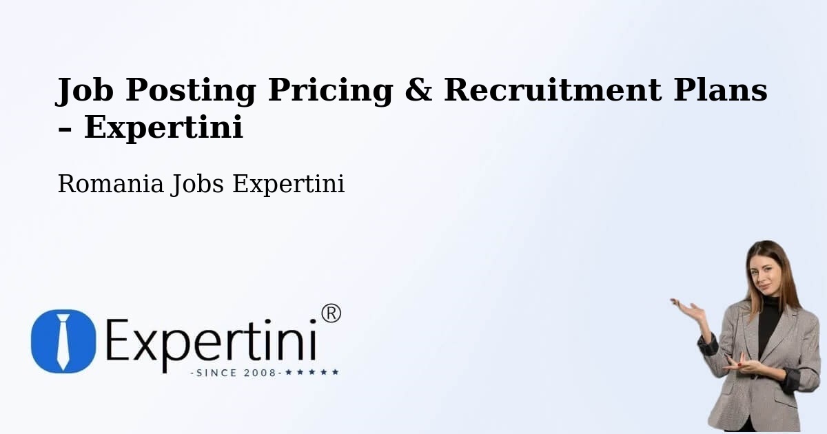 Job Posting Pricing & Recruitment Plans – Comuna Plopu - Comuna Plopu, Romania Jobs Expertini